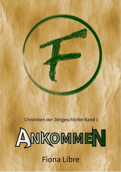 Ankommen: Chroniken der Zeitgeschichte Band 1