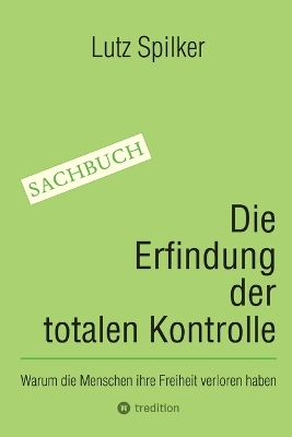 Erfindung der totalen Kontrolle: Warum die Menschen ihre Freiheit verloren haben