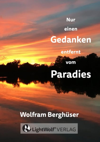 Nur einen GEDANKEN entfernt vom PARADIES: DEIN schnellster Weg zuruck in DEIN PARADIES! Deine personliche Reise zu den zentralen Fragen + Antworten des Lebens: Wer bin ich? Haltung, Fulle, Freiheit, EINS-SEIN - mit gelebten Praxis-Tipps !