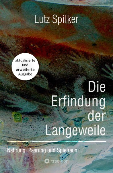 Die Erfindung der Langeweile: Nahrung, Paarung und Spielraum