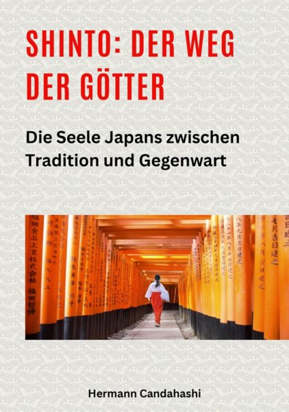 Shinto: Der Weg der GÃ¶tter II: Die Seele Japans zwischen Tradition und Gegenwart