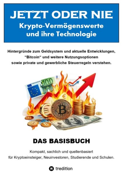 JETZT oder NIE, Krypto-VermÃ¶genswerte und die Technologie: Hintergrunde zum Geldsystem und aktuelle Entwicklungen, &quote;Bitcoin&quote; und weitere Nutzungsoptionen sowie private und gewerbliche Steuerregeln verstehen.