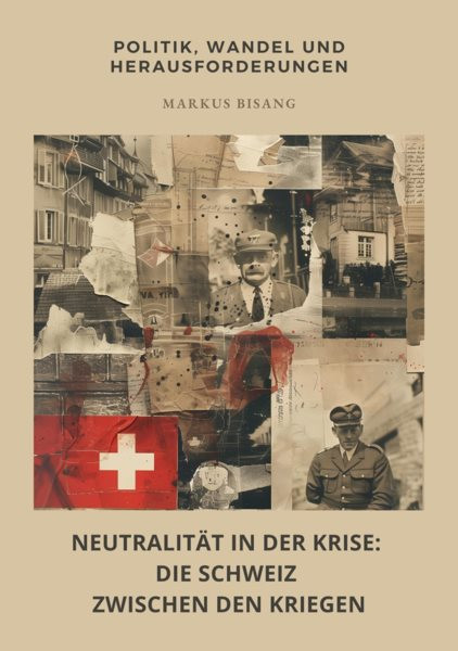 NeutralitÃ¤t in der Krise: Die Schweiz zwischen den  Kriegen: Politik, Wandel und Herausforderungen