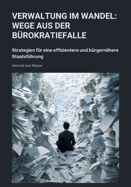 Verwaltung im Wandel:  Wege aus der BÃ¼rokratiefalle: Strategien fur eine effizientere und  burgernahere Staatsfuhrung