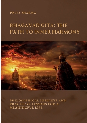 Bhagavad Gita: The Path to Inner Harmony: Philosophical Insights and Practical Lessons for  a Meaningful Life
