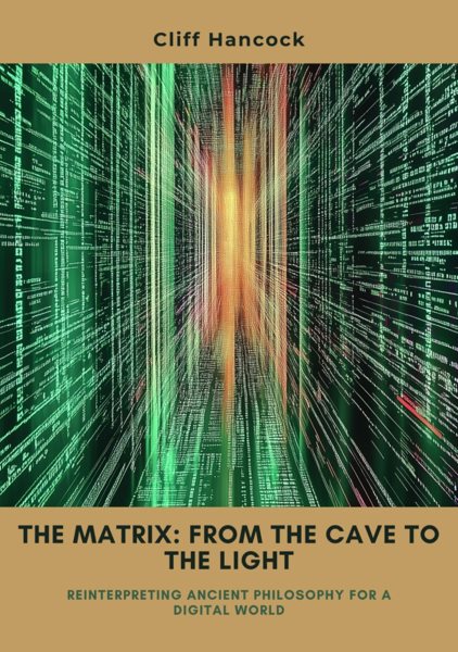 Matrix:  From the Cave to the Light: Reinterpreting Ancient Philosophy for a Digital World