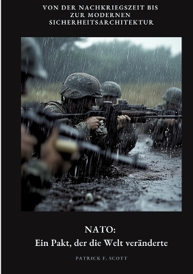 NATO: Ein Pakt, der die Welt veränderte: Von der Nachkriegszeit bis zur modernen  Sicherheitsarchitektur