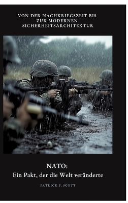 NATO: Ein Pakt, der die Welt veränderte: Von der Nachkriegszeit bis zur modernen  Sicherheitsarchitektur