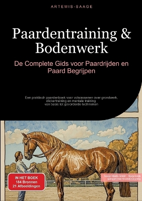 Paardentraining & Bodenwerk: De Complete Gids voor Paardrijden en Paard Begrijpen: Een praktisch  paardenboek voor volwassenen over grondwerk, clickertraining en mentale training - van basis tot gevorderde technieken