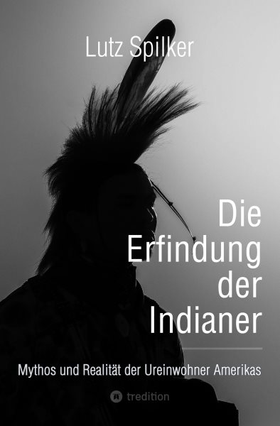 Die Erfindung der Indianer: Mythos und Realitat der Ureinwohner Amerikas