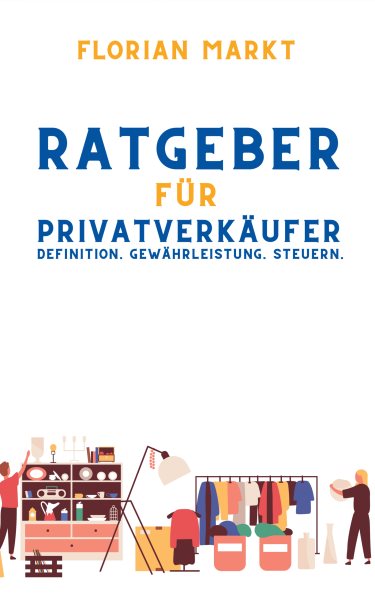 Ratgeber fÃ¼r PrivatverkÃ¤ufer: Defintion. Gewahrleistung. Kaufvertrag. Steuern. (inkl. Verkaufstagebuch, Jahreszusammenfassung fur Ihre Steuererklarung und Musterkaufvertrage zum Heraustrennen)