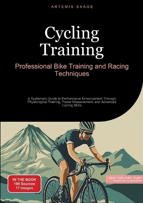 Cycling Training: Professional Bike Training and Racing Techniques: A Systematic Guide to  Performance Enhancement Through Physiological Training, Power Measurement, and Advanced Cycling Skills