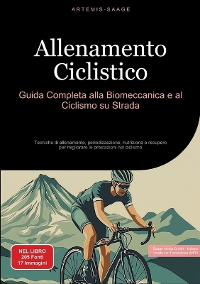 Allenamento Ciclistico: Guida Completa alla Biomeccanica e al Ciclismo su Strada: Tecniche di  allenamento, periodizzazione, nutrizione e recupero per migliorare le prestazioni nel ciclismo