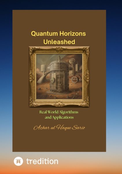 Quantum Horizons Unleashed: Real World Algorithms and Applications