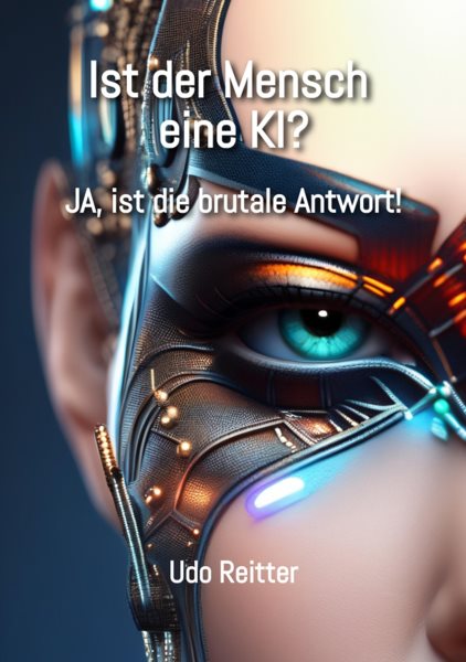 Ist der Mensch eine KI?: JA, ist die brutale Antwort!