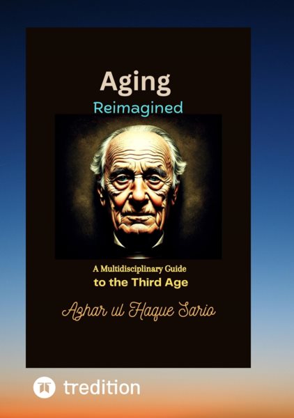 Aging Reimagined: A Multidisciplinary Guide to the Third Age