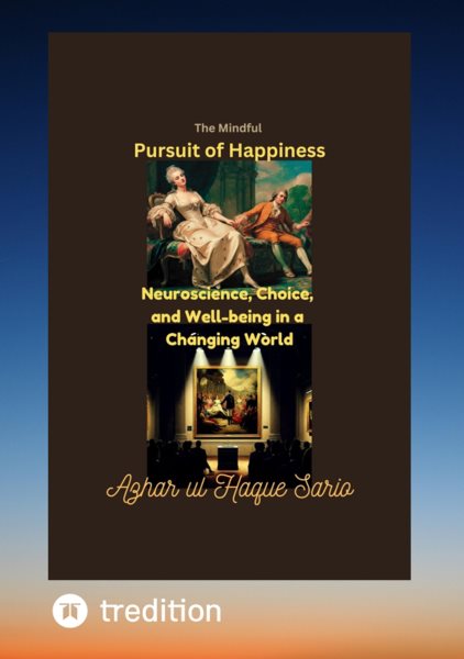 Mindful Pursuit of Happiness: Neuroscience, Choice, and Well-being in a Changing World
