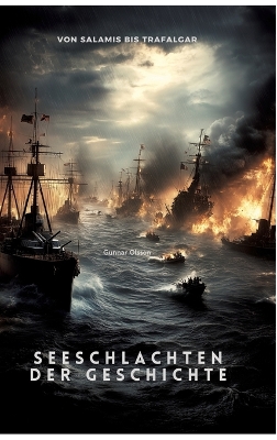 Seeschlachten der Geschichte: Von Salamis bis Trafalgar