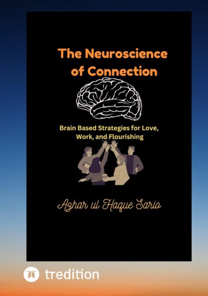 Neuroscience of Connection: Brain Based Strategies for Love, Work, and Flourishing
