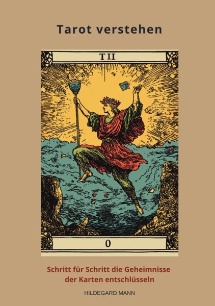 Tarot verstehen: Schritt fur Schritt die Geheimnisse der Karten  entschlusseln