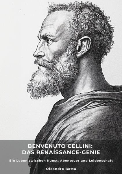 Benvenuto Cellini:  Das Renaissance-Genie: Oleandro Botta