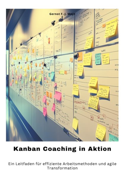 Kanban Coaching in Aktion: Ein Leitfaden fur effiziente Arbeitsmethoden und agile Transformation