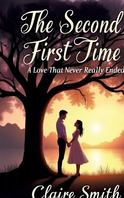 Second First Time: A Love That Never Really Ended