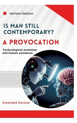 Is man still relevant? A provocation (Extended Version): Technological evolution and human existence