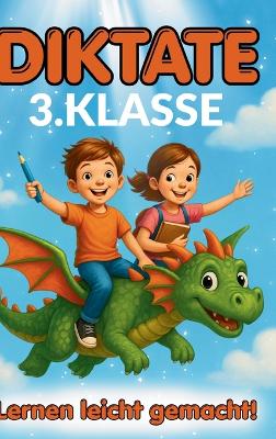 Lernen leicht gemacht - Diktate 3.Klasse: 136 kindgerechte 5-Minuten-Diktate - Rechtschreibung üben mit Spaß,  Motivation und Erfolg.