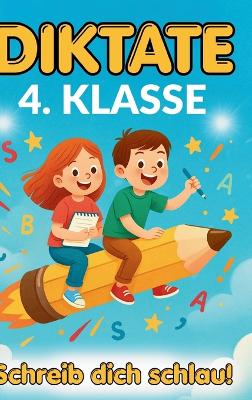 Schreib dich schlau! Diktate 4. Klasse: 134 kindgerechte 5-Minuten-Diktate - Rechtschreibung üben mit Motivation,  Freude und Lernerfolg
