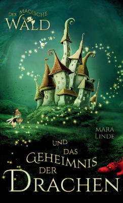 magische Wald und das Geheimnis der Drachen: Das besondere Kinderbuch voller Spannung. Eine mitreißende & faszinierende  Geschichte für Mädchen und Jungen ab 6 Jahre. Der magische Wald!