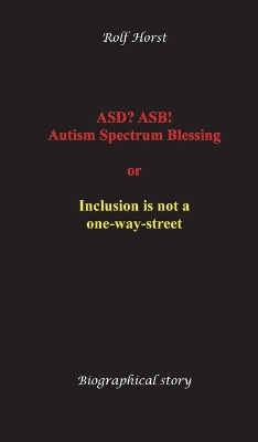 ASD? ASB! Autism Spectrum Blessing: Inclusion, Rinzai Zen, Diagnosis, Therapy, Addiction, Neurotypical,  Overload, Meltdown, Shutdown, Masking, post-traumatic stress disorder: or inclusion is not a one-way street