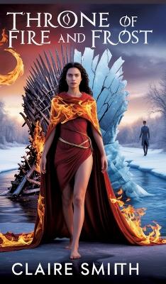 Throne of Fire and Frost: Two thrones. Two hearts. One future destined to burn.