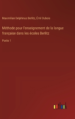 Méthode pour l'enseignement de la langue française dans les écoles Berlitz: Partie 1