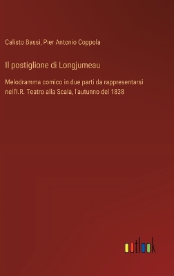 postiglione di Longjumeau: Melodramma comico in due parti da rappresentarsi nell'I.R. Teatro alla  Scala, l'autunno del 1838