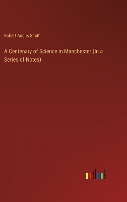 Centenary of Science in Manchester (In a Series of Notes)