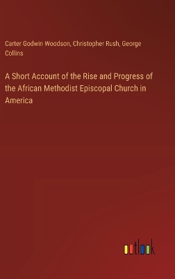 Short Account of the Rise and Progress of the African Methodist Episcopal  Church in America