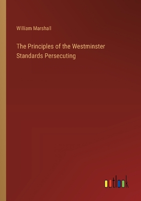 Principles of the Westminster Standards Persecuting