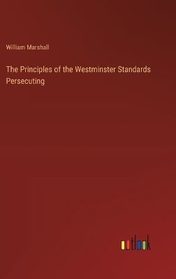 Principles of the Westminster Standards Persecuting