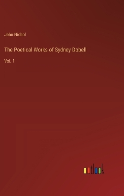 Poetical Works of Sydney Dobell: Vol. 1