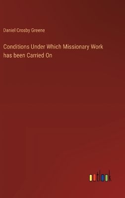 Conditions Under Which Missionary Work has been Carried On