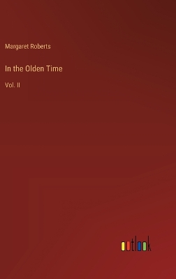 In the Olden Time: Vol. II