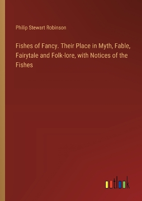 Fishes of Fancy. Their Place in Myth, Fable, Fairytale and Folk-lore, with  Notices of the Fishes