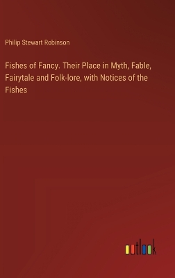 Fishes of Fancy. Their Place in Myth, Fable, Fairytale and Folk-lore, with  Notices of the Fishes