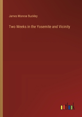 Two Weeks in the Yosemite and Vicinity