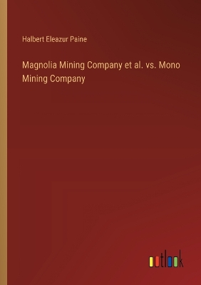 Magnolia Mining Company et al. vs. Mono Mining Company