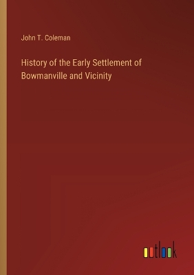 History of the Early Settlement of Bowmanville and Vicinity