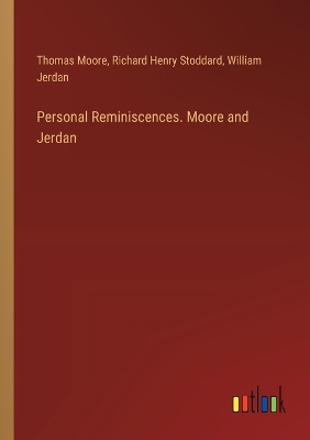 Personal Reminiscences. Moore and Jerdan