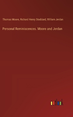 Personal Reminiscences. Moore and Jerdan