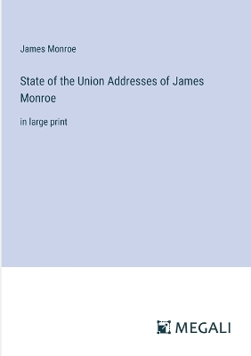 State of the Union Addresses of James Monroe: in large print